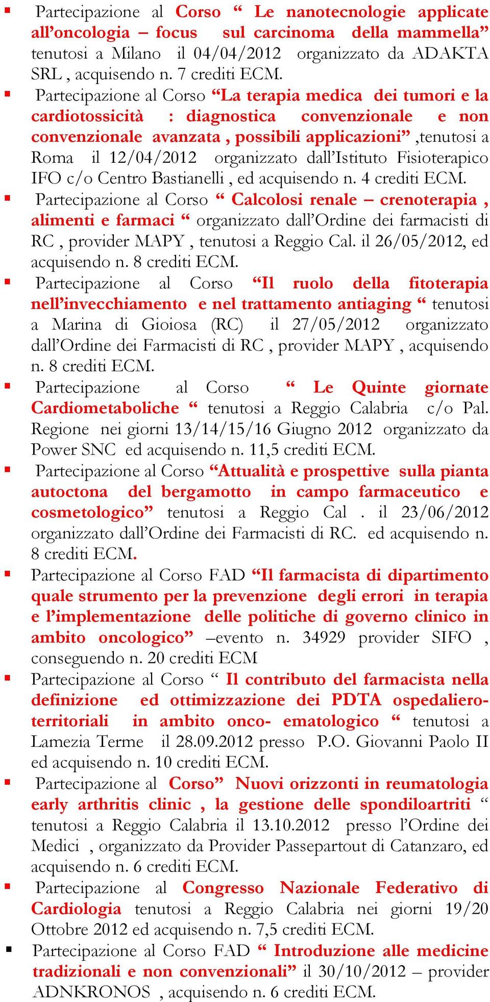 dall Istituto Fisioterapico IFO c/o Centro Bastianelli, ed acquisendo n.