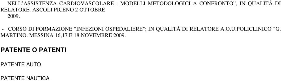 - CORSO DI FORMAZIONE "INFEZIONI OSPEDALIERE"; IN QUALITÀ DI RELATORE A.O.U.POLICLINICO "G.