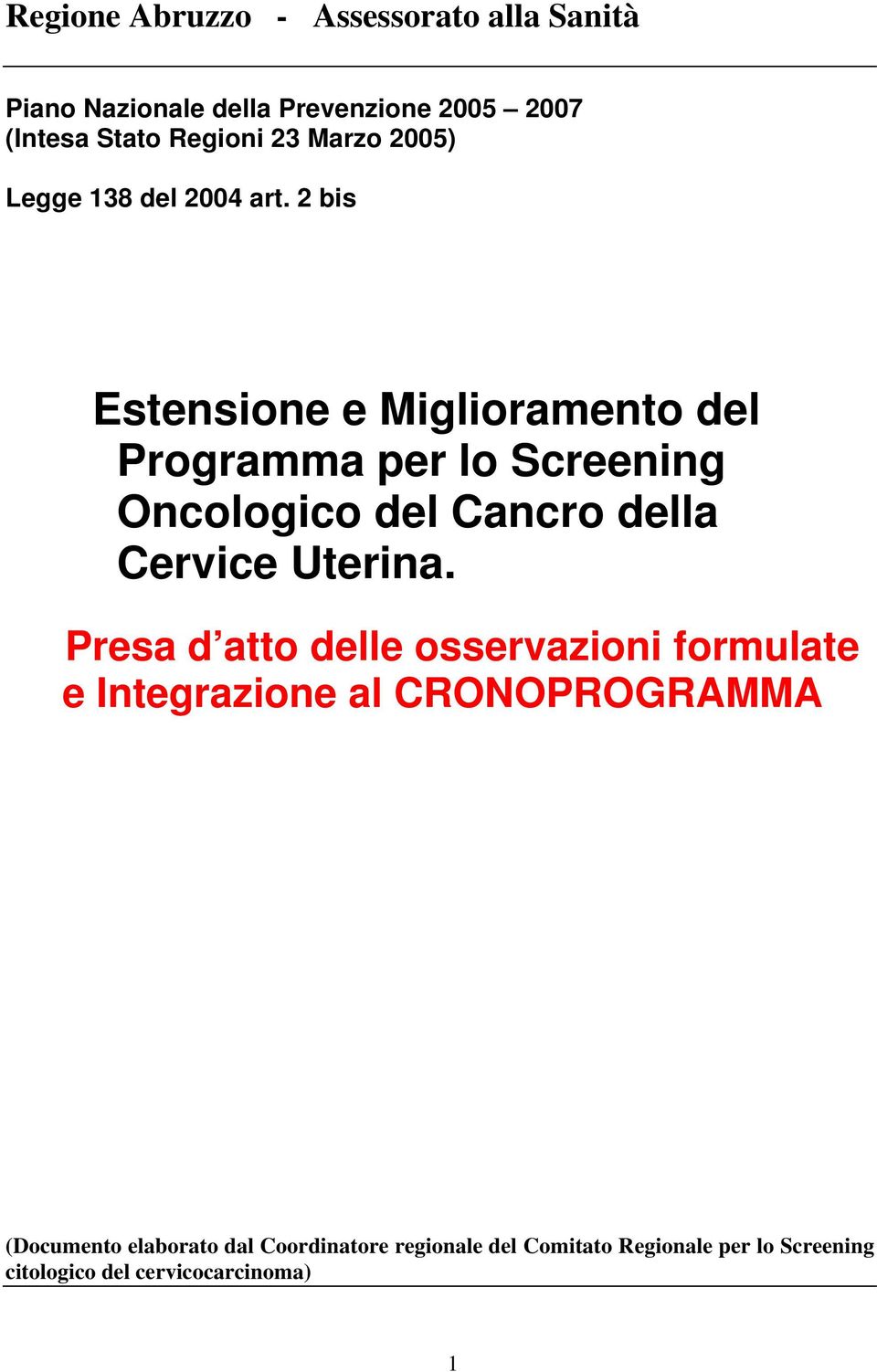 2 bis Estensione e Miglioramento del Programma per lo Screening Oncologico del Cancro della Cervice Uterina.