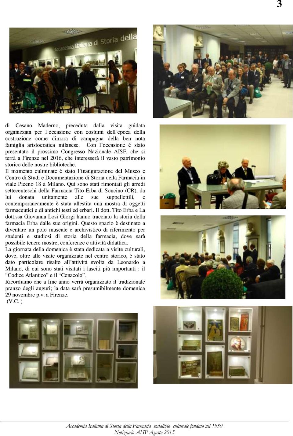 Il momento culminate è stato l inaugurazione del Museo e Centro di Studi e Documentazione di Storia della Farmacia in viale Piceno 18 a Milano.