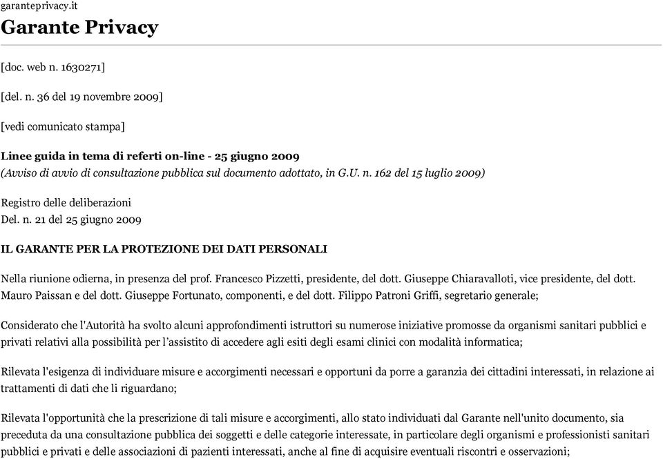 n. 162 del 15 luglio 2009) Registro delle deliberazioni Del. n. 21 del 25 giugno 2009 IL GARANTE PER LA PROTEZIONE DEI DATI PERSONALI Nella riunione odierna, in presenza del prof.