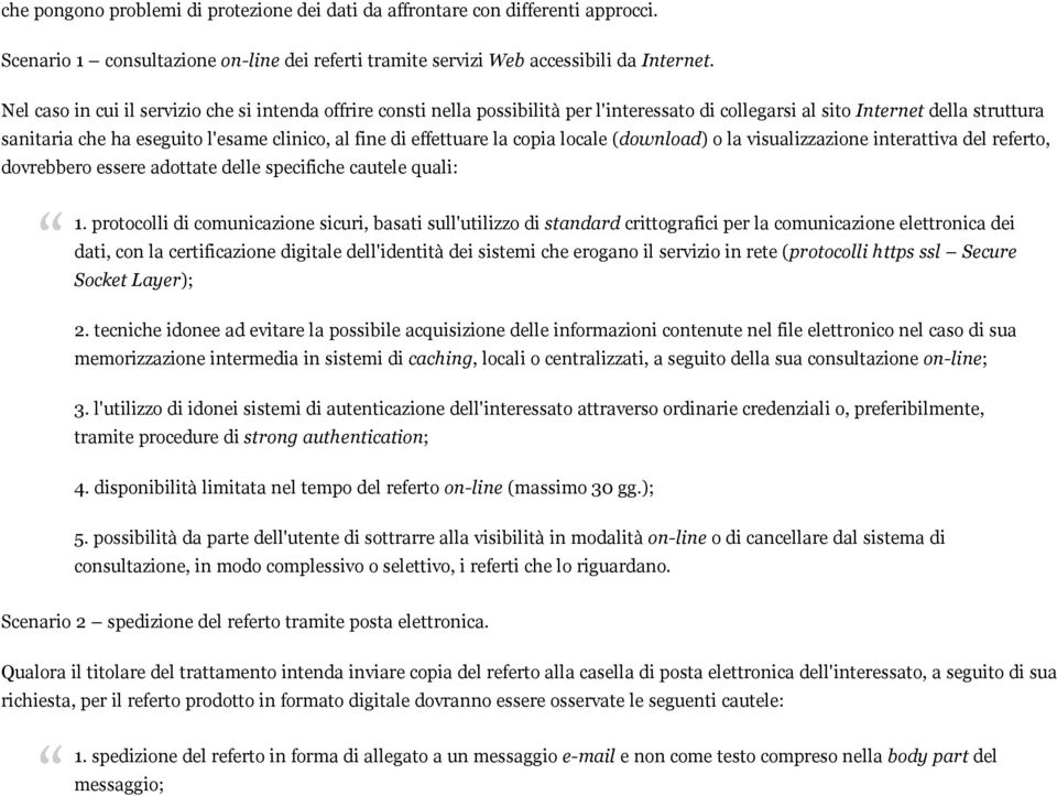 effettuare la copia locale (download) o la visualizzazione interattiva del referto, dovrebbero essere adottate delle specifiche cautele quali: 1.