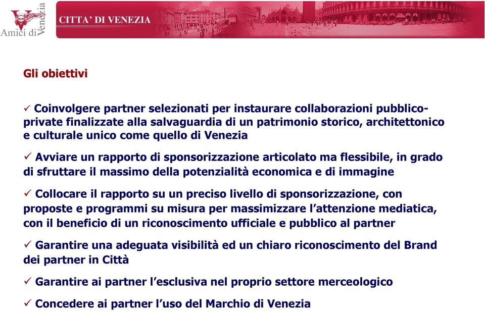 preciso livello di sponsorizzazione, con proposte e programmi su misura per massimizzare l attenzione mediatica, con il beneficio di un riconoscimento ufficiale e pubblico al partner