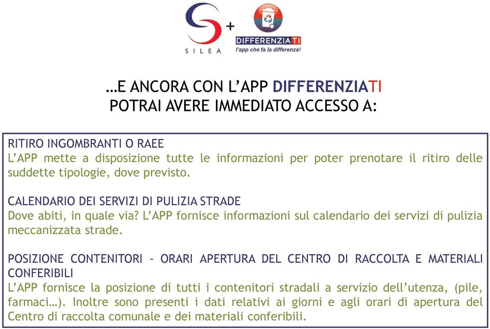 L APP fornisce informazioni sul calendario dei servizi di pulizia meccanizzata strade.