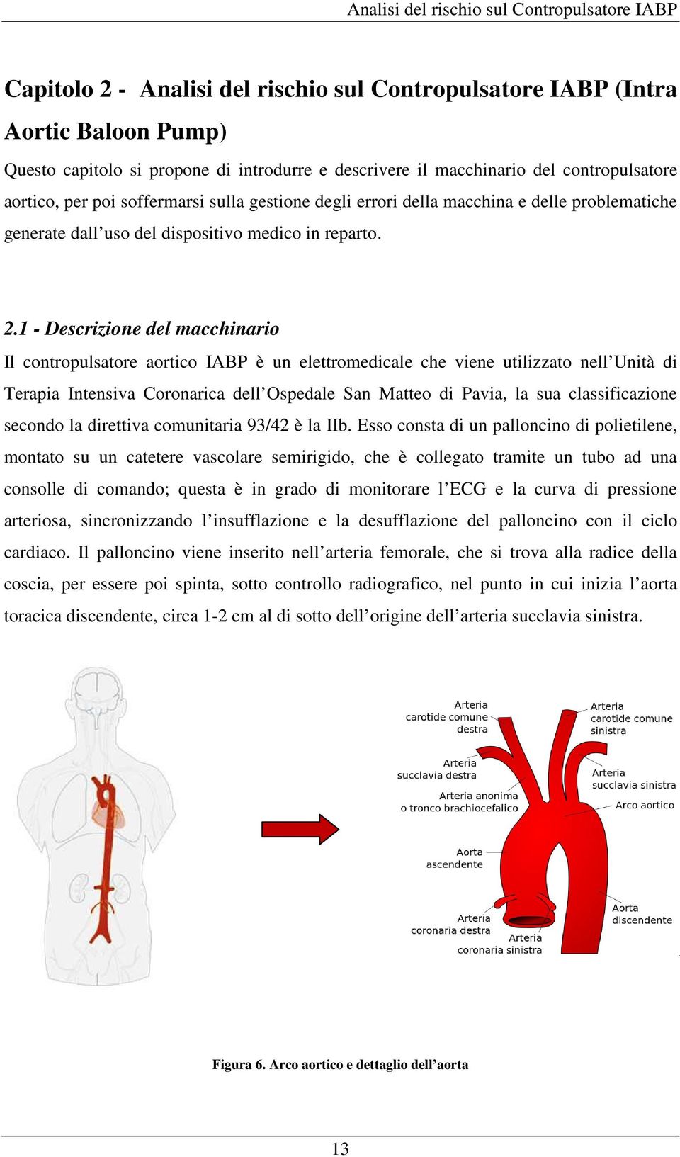 1 - Descrizione del macchinario Il contropulsatore aortico IABP è un elettromedicale che viene utilizzato nell Unità di Terapia Intensiva Coronarica dell Ospedale San Matteo di Pavia, la sua