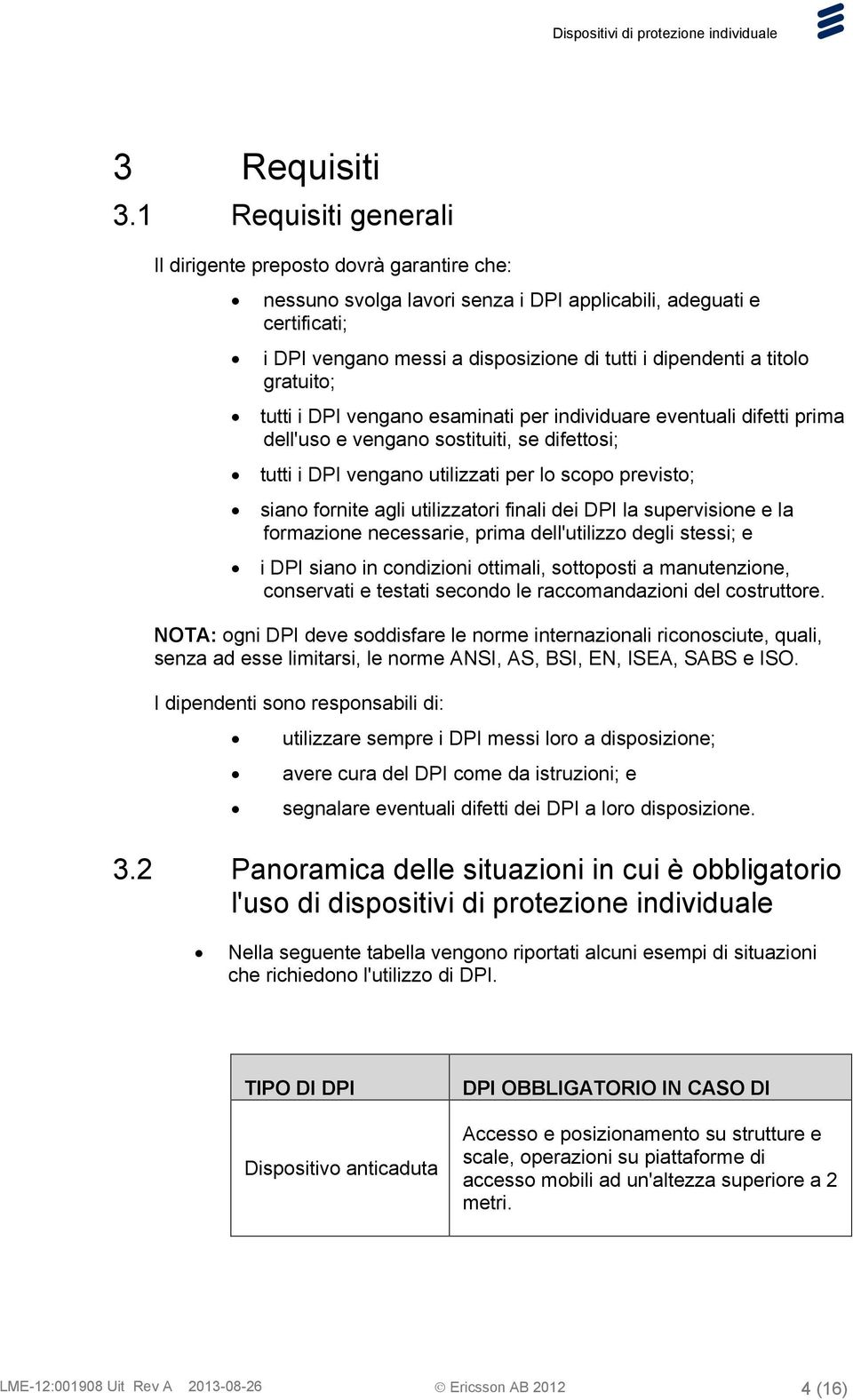 titolo gratuito; tutti i DPI vengano esaminati per individuare eventuali difetti prima dell'uso e vengano sostituiti, se difettosi; tutti i DPI vengano utilizzati per lo scopo previsto; siano fornite