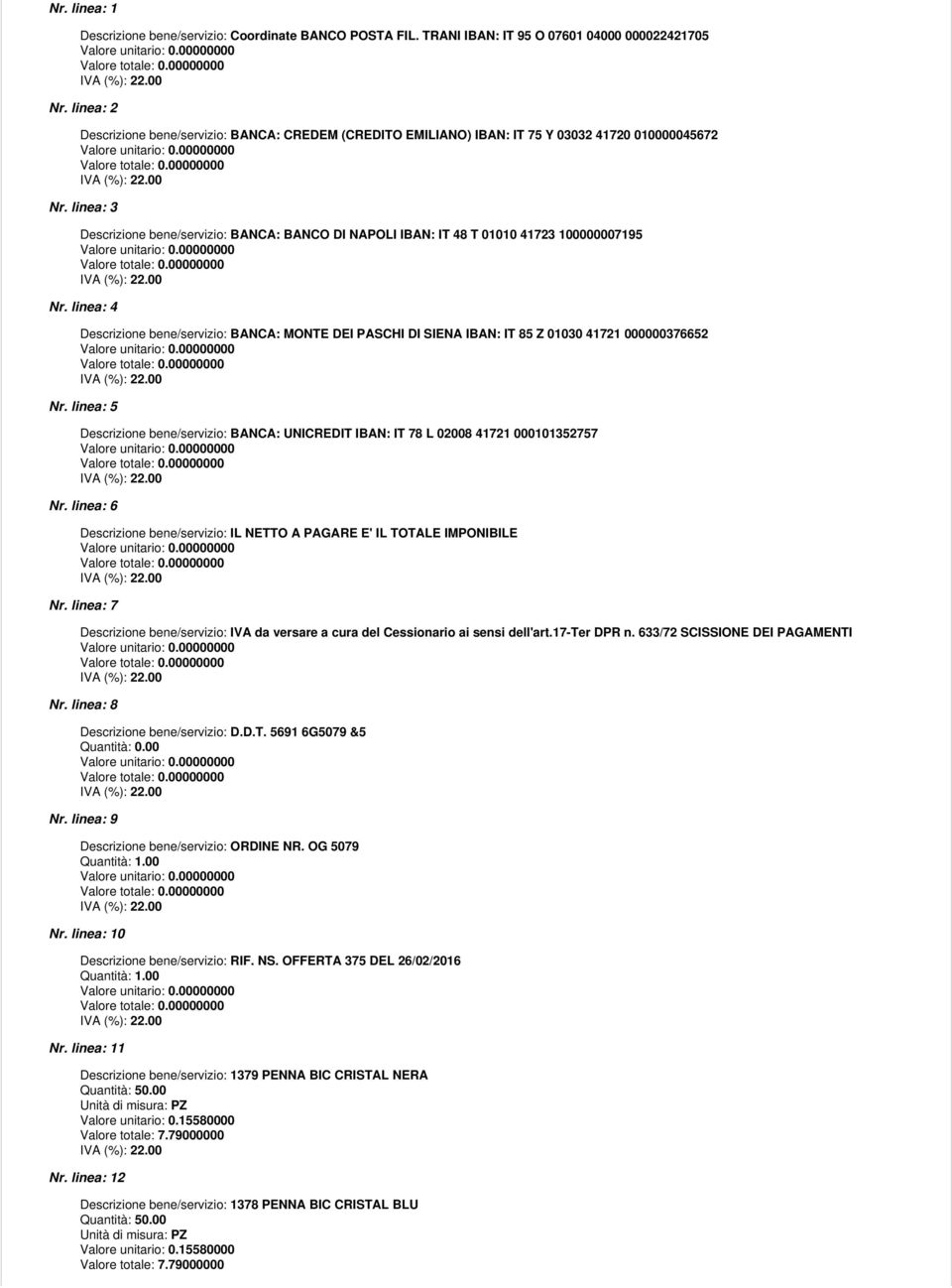 linea: 3 Descrizione bene/servizio: BANCA: BANCO DI NAPOLI IBAN: IT 48 T 01010 41723 100000007195 Nr.