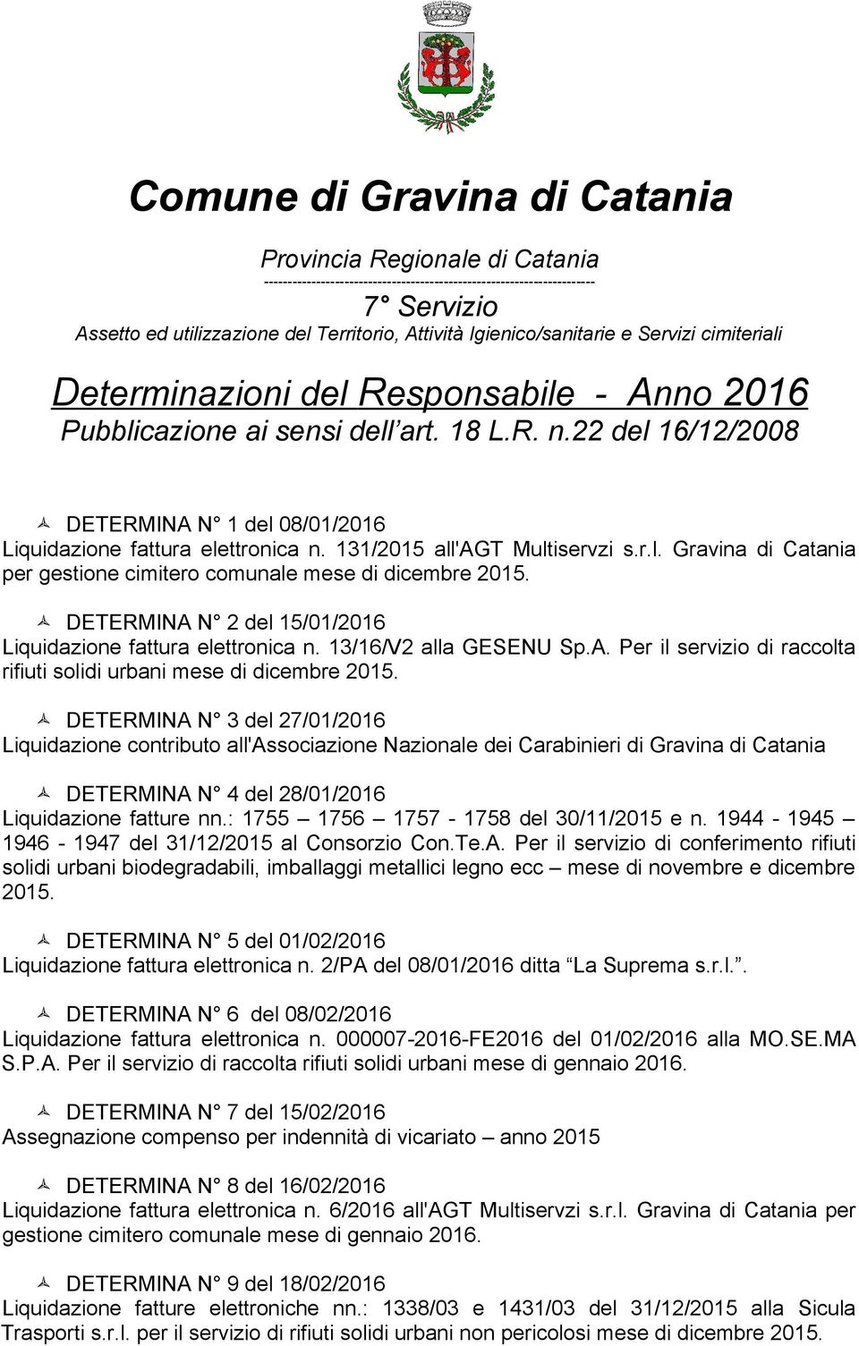 22 del 16/12/2008 DETERMINA N 1 del 08/01/2016 Liquidazione fattura elettronica n. 131/2015 all'agt Multiservzi s.r.l. Gravina di Catania per gestione cimitero comunale mese di dicembre 2015.