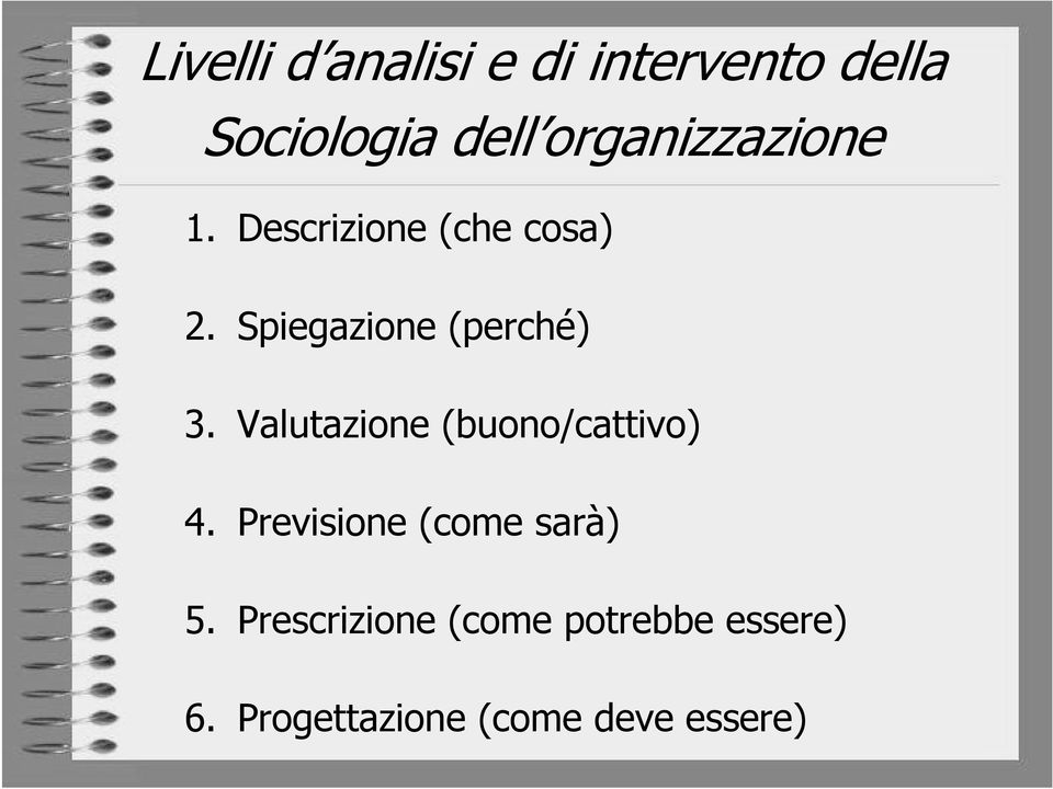 Spiegazione (perché) 3. Valutazione (buono/cattivo) 4.