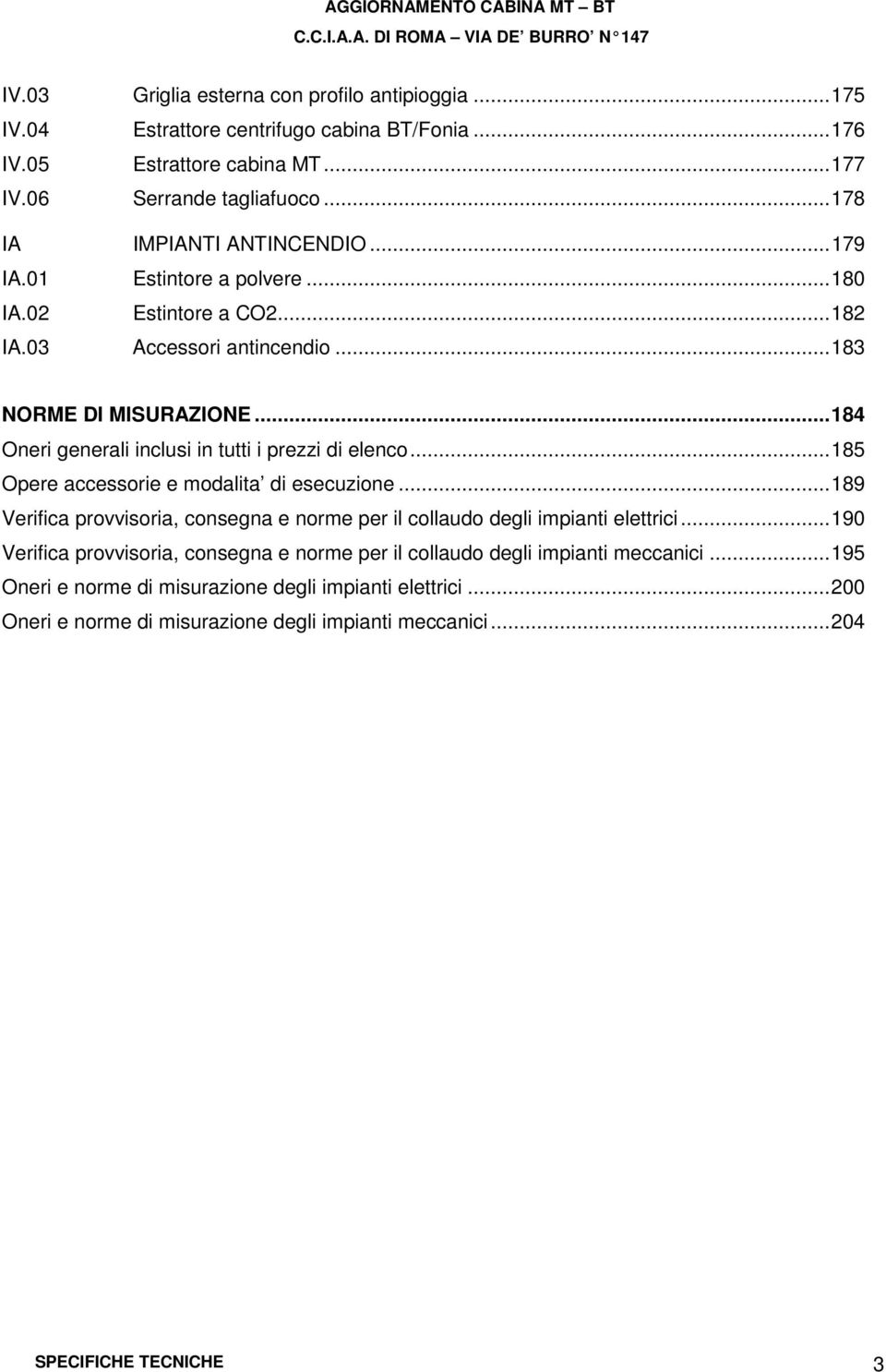 .. 184 Oneri generali inclusi in tutti i prezzi di elenco... 185 Opere accessorie e modalita di esecuzione.