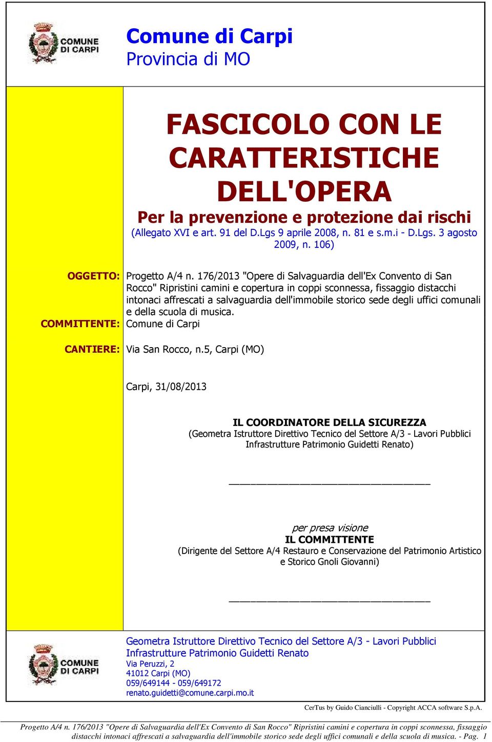 176/2013 "Opere di Salvaguardia dell'ex Convento di San Rocco" Ripristini camini e copertura in coppi sconnessa, fissaggio distacchi intonaci affrescati a salvaguardia dell'immobile storico sede