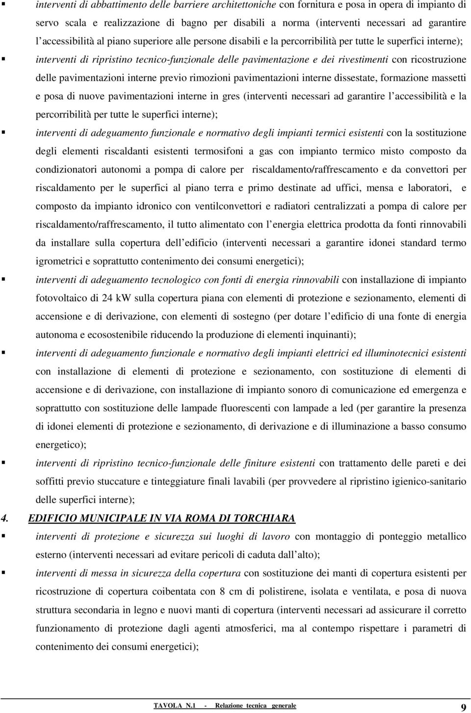 ricostruzione delle pavimentazioni interne previo rimozioni pavimentazioni interne dissestate, formazione massetti e posa di nuove pavimentazioni interne in gres (interventi necessari ad garantire l