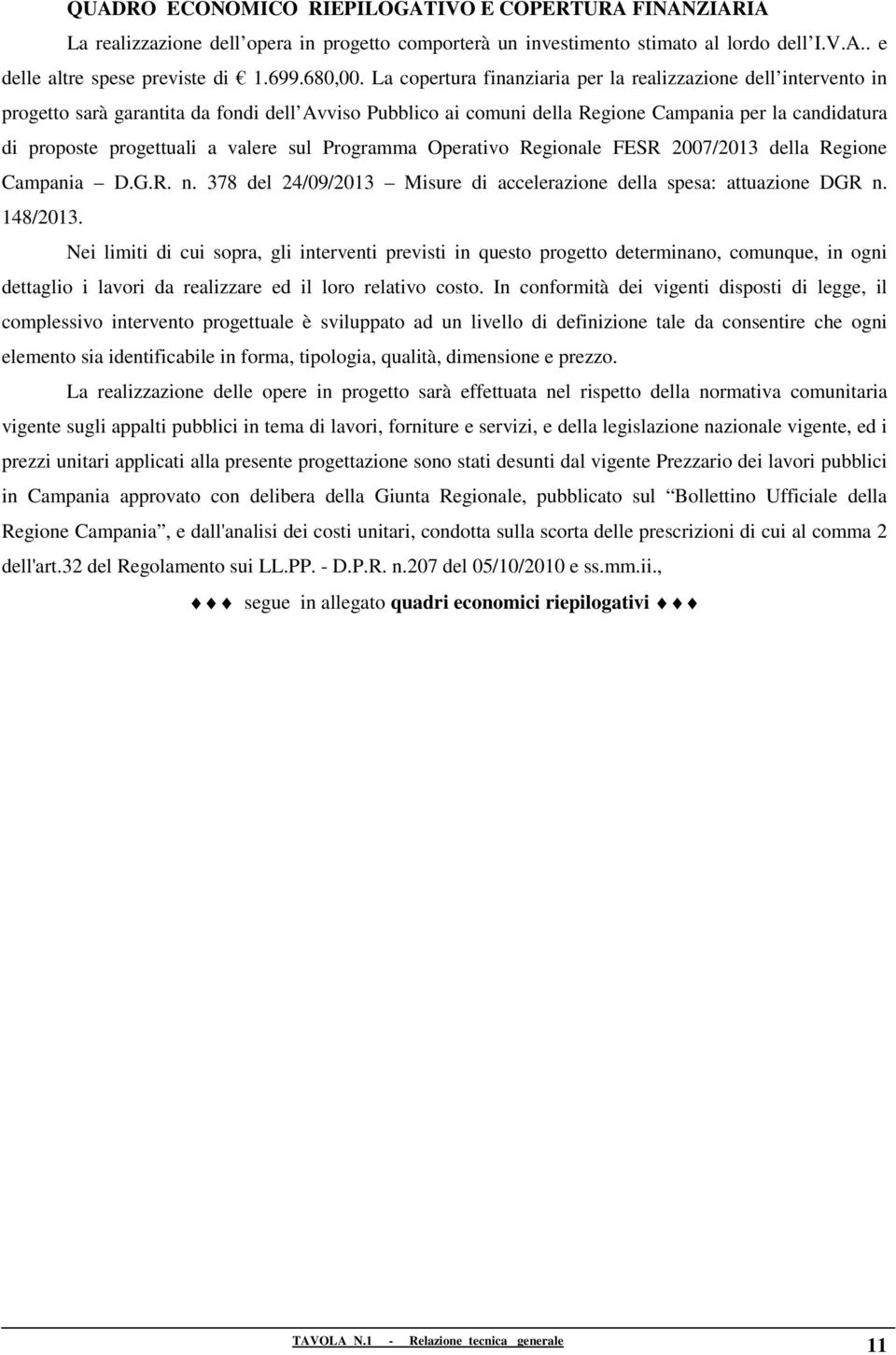 valere sul Programma Operativo Regionale FESR 2007/2013 della Regione Campania D.G.R. n. 378 del 24/09/2013 Misure di accelerazione della spesa: attuazione DGR n. 148/2013.
