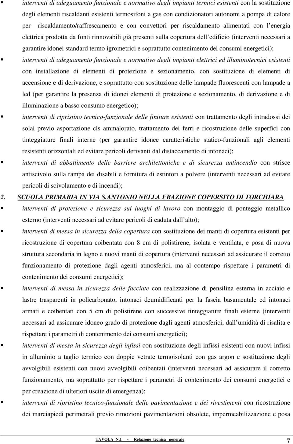 necessari a garantire idonei standard termo igrometrici e soprattutto contenimento dei consumi energetici); interventi di adeguamento funzionale e normativo degli impianti elettrici ed