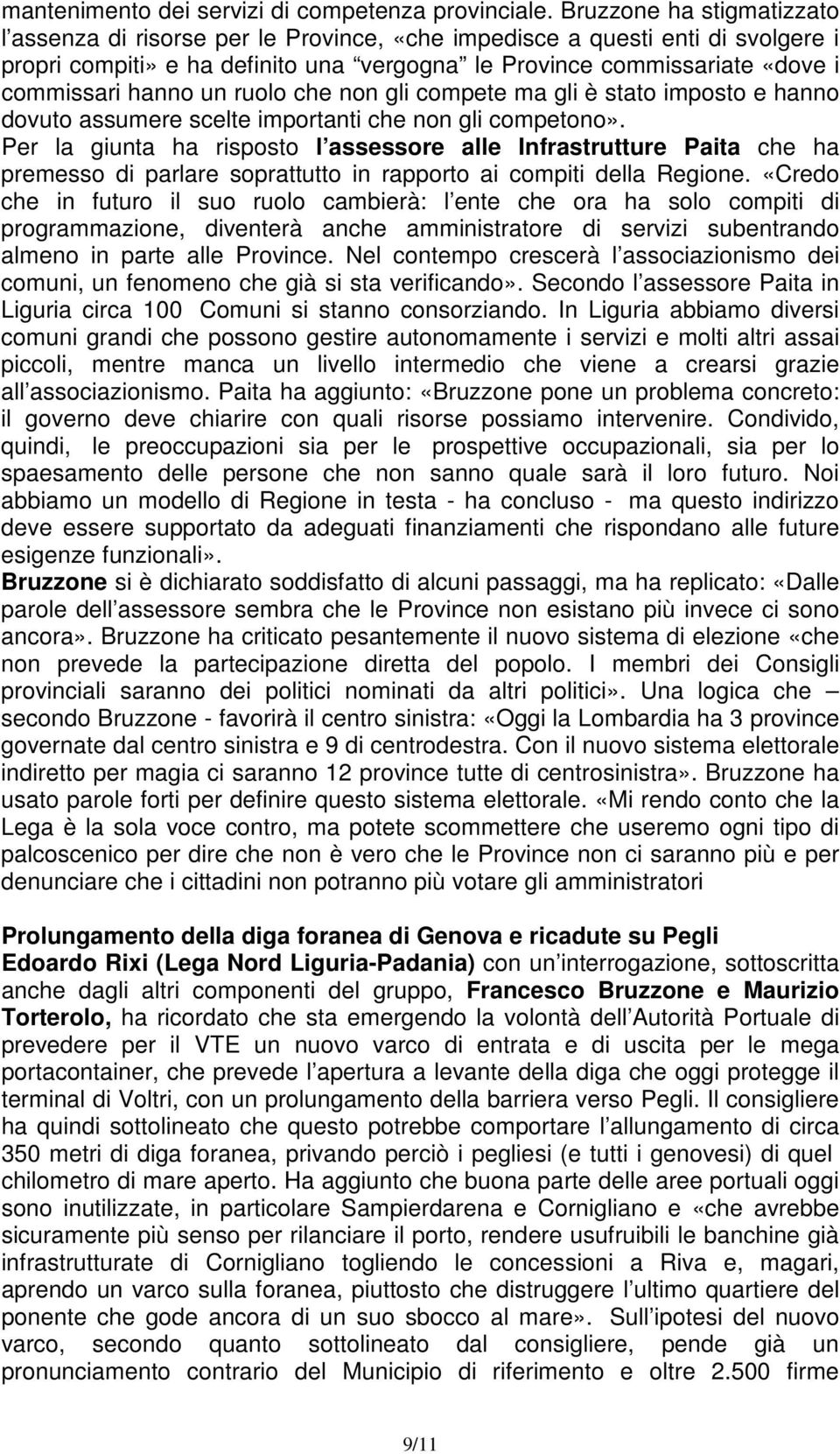 hanno un ruolo che non gli compete ma gli è stato imposto e hanno dovuto assumere scelte importanti che non gli competono».