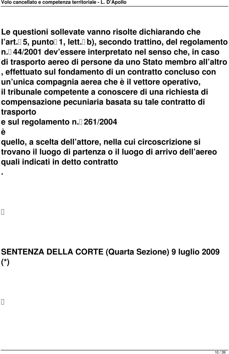 unica compagnia aerea che è il vettore operativo, il tribunale competente a conoscere di una richiesta di compensazione pecuniaria basata su tale contratto di trasporto e sul