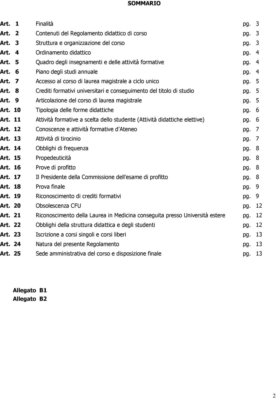 8 Crediti formativi universitari e conseguimento del titolo di studio pg. 5 Art. 9 Articolazione del corso di laurea magistrale pg. 5 Art. 10 Tipologia delle forme didattiche pg. 6 Art.