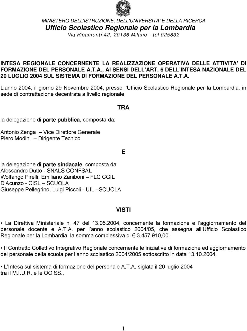 IVA DELLE ATTIVITA DI FORMAZIONE DEL PERSONALE A.T.A., AI SENSI DELL ART. 6 DELL INTESA NAZIONALE DEL 20 LUGLIO 2004 SUL SISTEMA DI FORMAZIONE DEL PERSONALE A.T.A. L'anno 2004, il giorno 29 Novembre