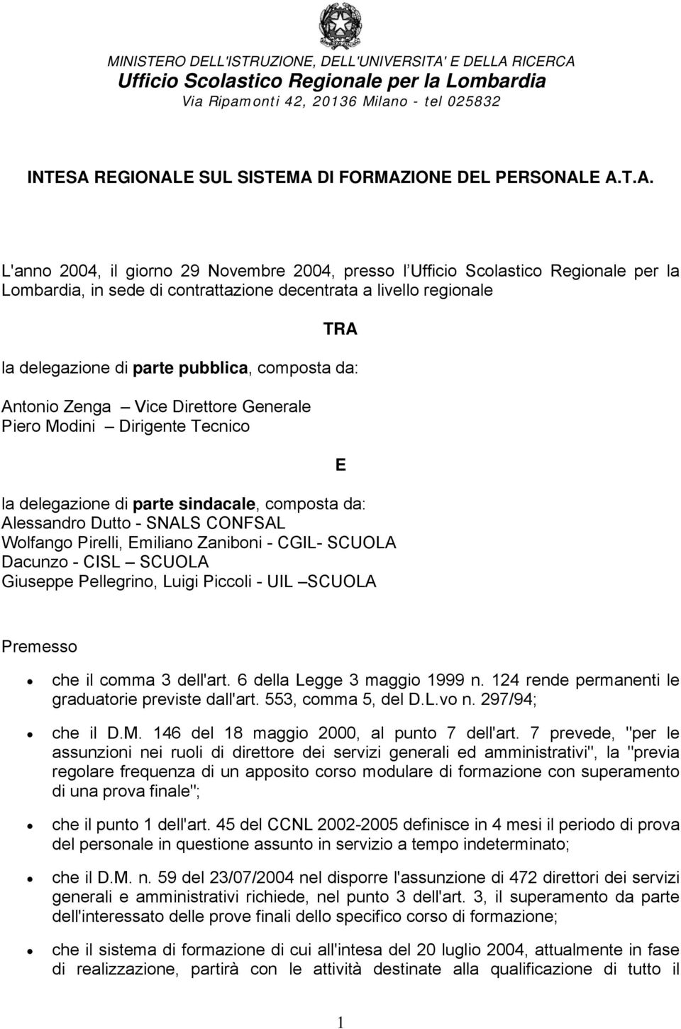 E A.T.A. L'anno 2004, il giorno 29 Novembre 2004, presso l Ufficio Scolastico Regionale per la Lombardia, in sede di contrattazione decentrata a livello regionale TRA la delegazione di parte