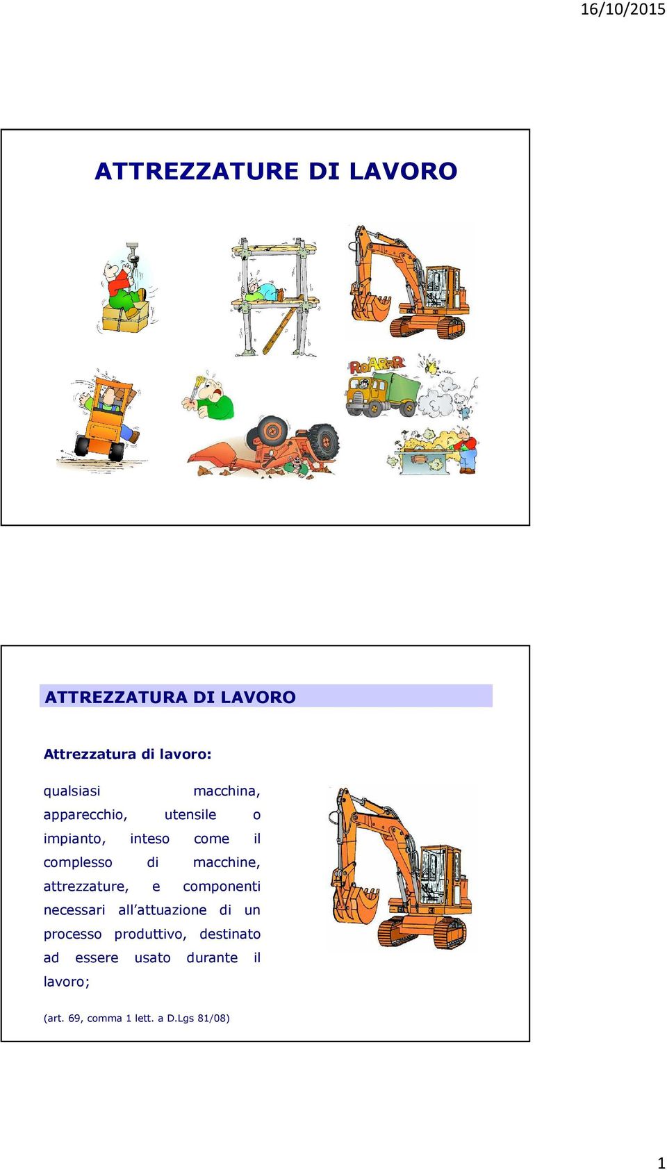 attrezzature, e componenti necessari all attuazione di un processo produttivo,