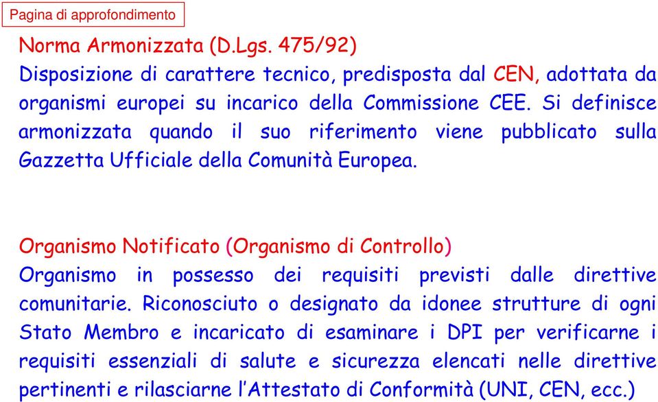 Si definisce armonizzata quando il suo riferimento viene pubblicato sulla Gazzetta Ufficiale della Comunità Europea.