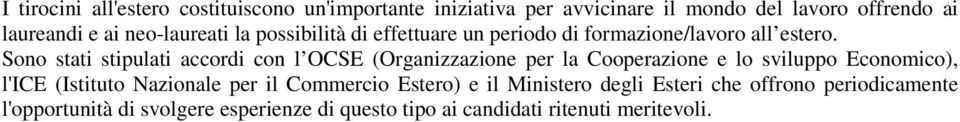 Sono stati stipulati accordi con l OCSE (Organizzazione per la Cooperazione e lo sviluppo Economico), l'ice (Istituto