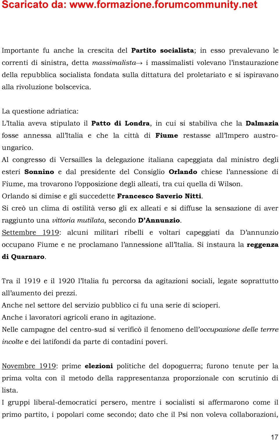 La questione adriatica: L Italia aveva stipulato il Patto di Londra, in cui si stabiliva che la Dalmazia fosse annessa all Italia e che la città di Fiume restasse all Impero austroungarico.