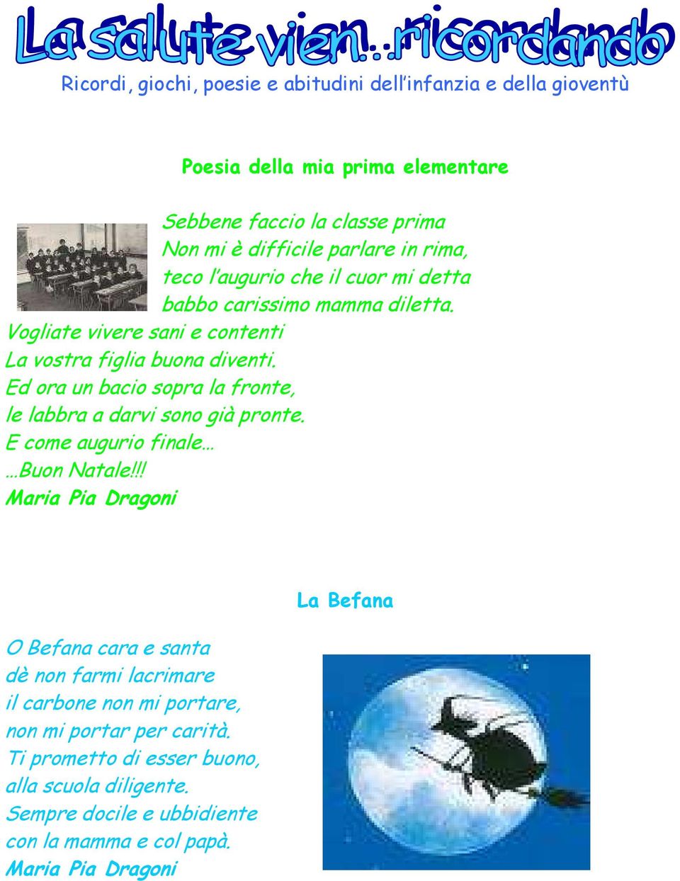 Ed ora un bacio sopra la fronte, le labbra a darvi sono già pronte. E come augurio finale Buon Natale!