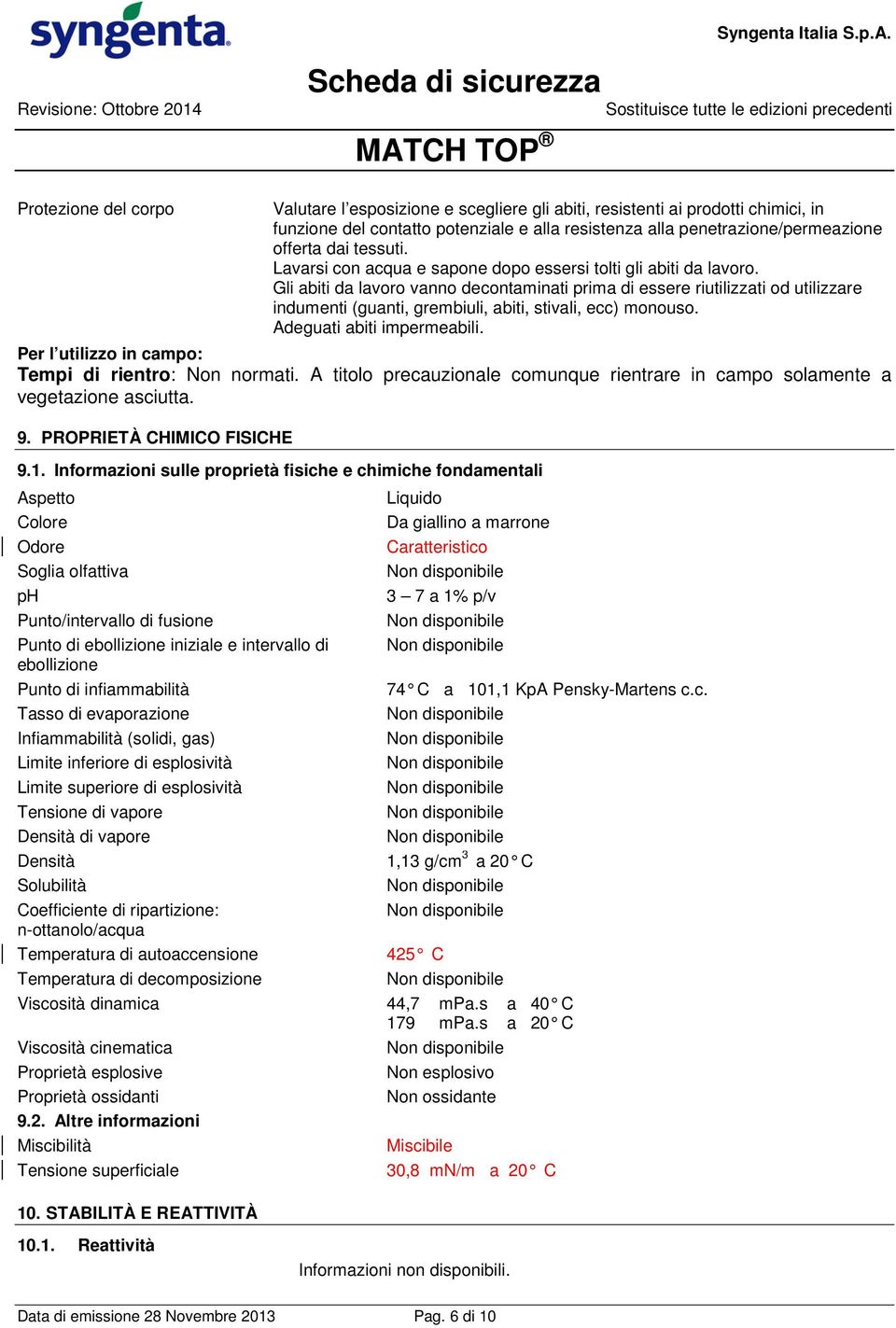 Gli abiti da lavoro vanno decontaminati prima di essere riutilizzati od utilizzare indumenti (guanti, grembiuli, abiti, stivali, ecc) monouso. Adeguati abiti impermeabili.