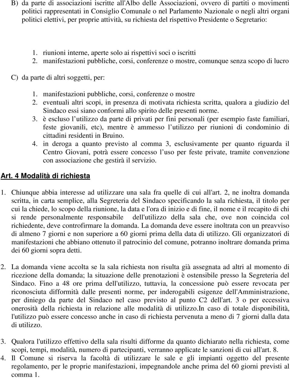 manifestazioni pubbliche, corsi, conferenze o mostre, comunque senza scopo di lucro C) da parte di altri soggetti, per: 1. manifestazioni pubbliche, corsi, conferenze o mostre 2.