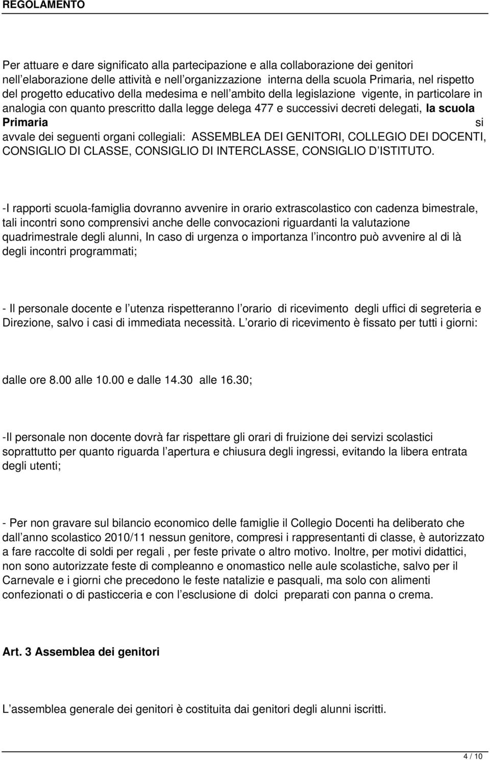 dei seguenti organi collegiali: ASSEMBLEA DEI GENITORI, COLLEGIO DEI DOCENTI, CONSIGLIO DI CLASSE, CONSIGLIO DI INTERCLASSE, CONSIGLIO D ISTITUTO.