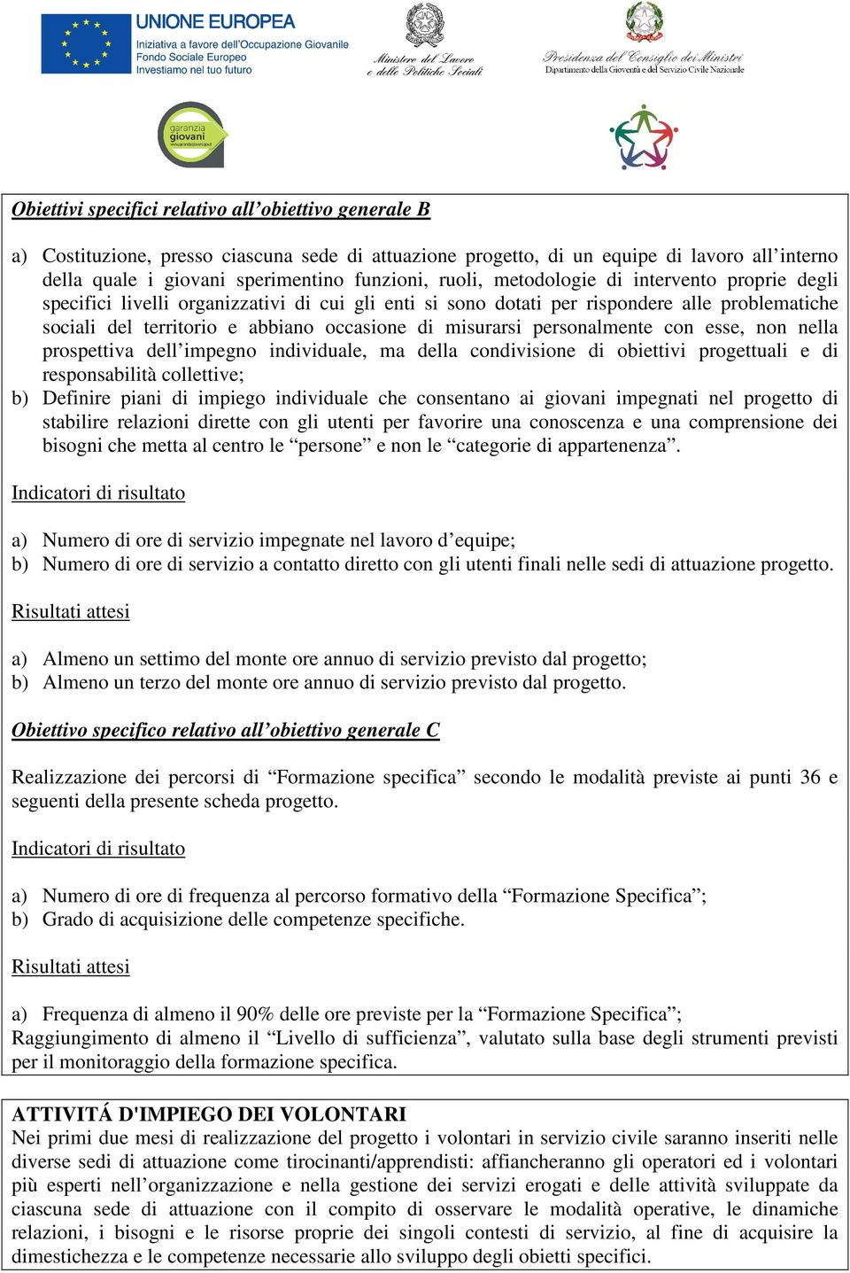 personalmente con esse, non nella prospettiva dell impegno individuale, ma della condivisione di obiettivi progettuali e di responsabilità collettive; b) Definire piani di impiego individuale che