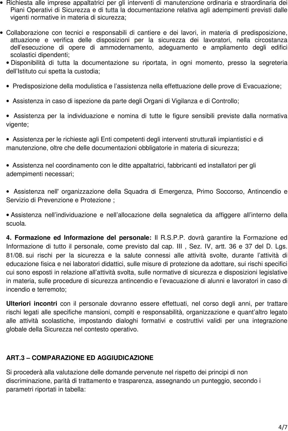 dei lavoratori, nella circostanza dell esecuzione di opere di ammodernamento, adeguamento e ampliamento degli edifici scolastici dipendenti; Disponibilità di tutta la documentazione su riportata, in