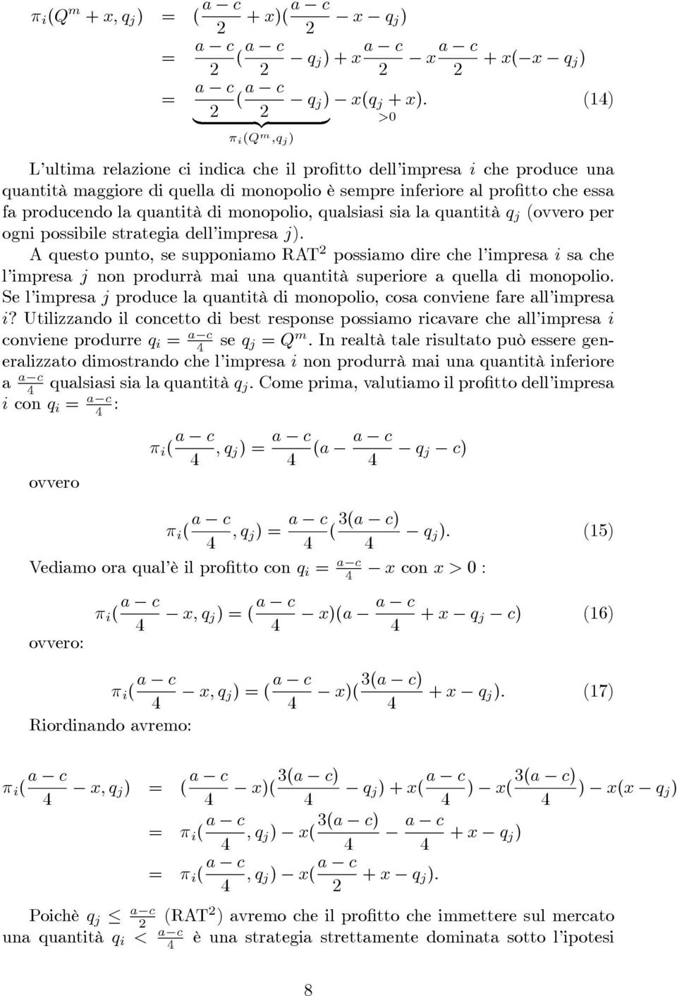 strategia dell impresa j). A questo punto, se supponiamo RAT possiamo dire che l impresa i sa che l impresa j non produrrà mai una quantità superiore a quella di monopolio.