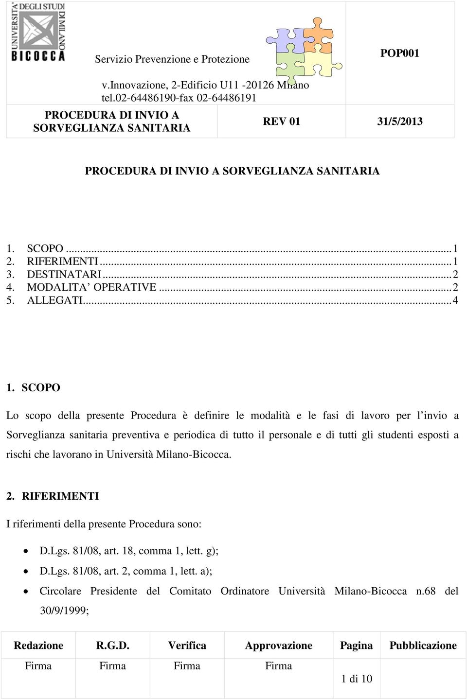 tutto il personale e di tutti gli studenti esposti a rischi che lavorano in Università Milano-Bicocca. 2.