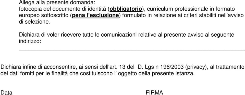 Dichiara di voler ricevere tutte le comunicazioni relative al presente avviso al seguente indirizzo: Dichiara infine di