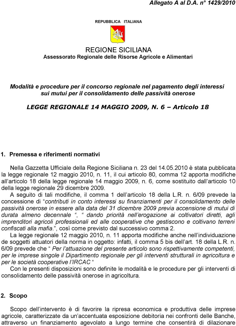 Premessa e riferimenti normativi Nella Gazzetta Ufficiale della Regione Siciliana n. 23 del 14.05.2010 è stata pubblicata la legge regionale 12 maggio 2010, n.