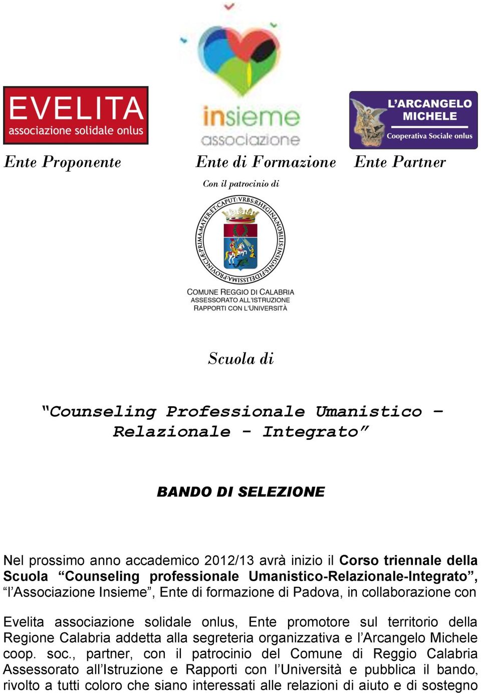 Evelita associazione solidale onlus, Ente promotore sul territorio della Regione Calabria addetta alla segreteria organizzativa e l Arcangelo Michele coop. soc.