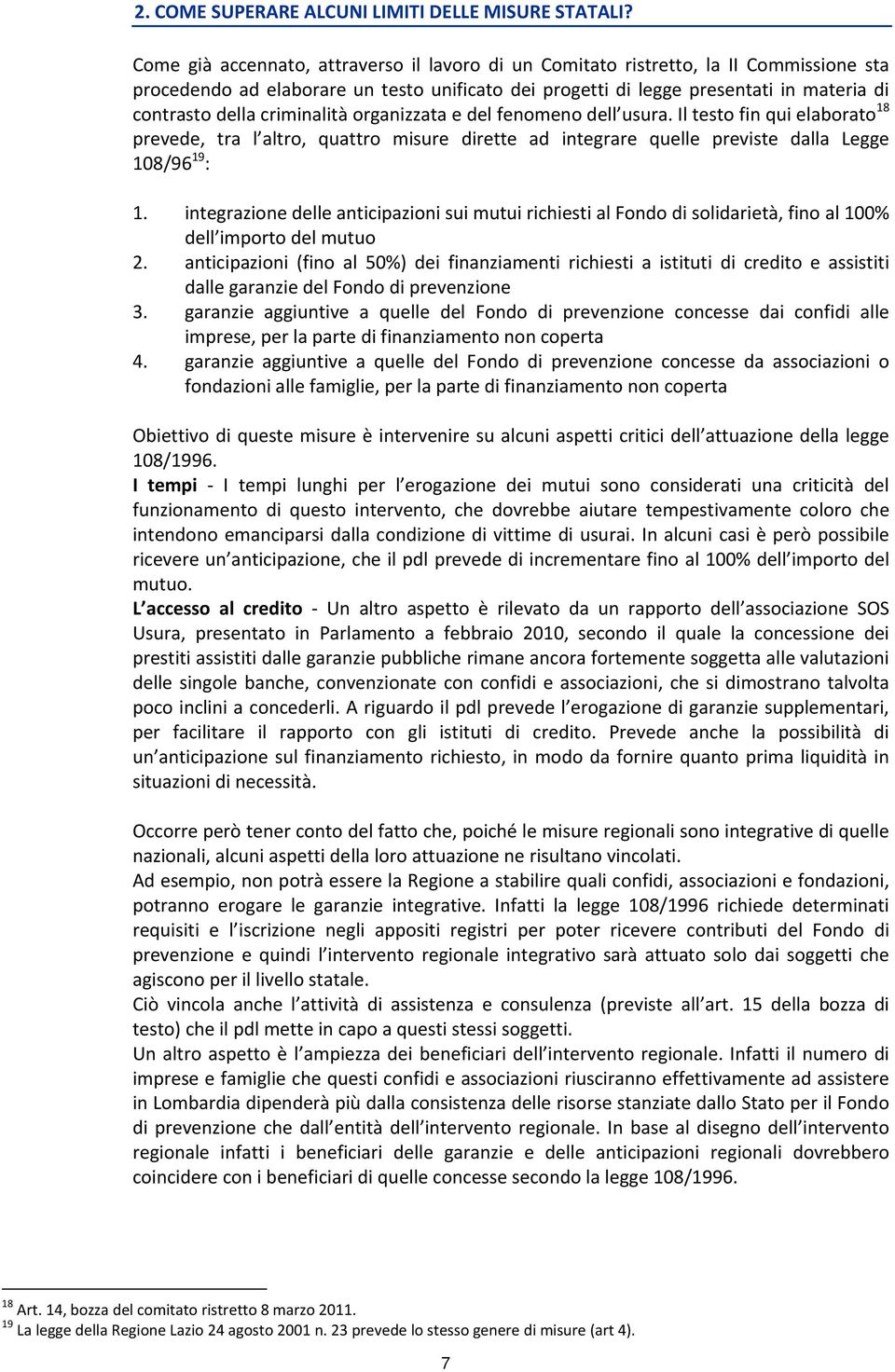 criminalità organizzata e del fenomeno dell usura. Il testo fin qui elaborato 18 prevede, tra l altro, quattro misure dirette ad integrare quelle previste dalla Legge 108/96 19 : 1.