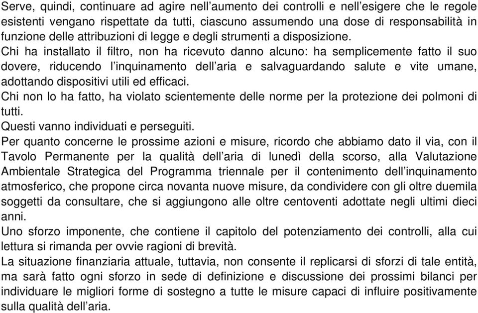 Chi ha installato il filtro, non ha ricevuto danno alcuno: ha semplicemente fatto il suo dovere, riducendo l inquinamento dell aria e salvaguardando salute e vite umane, adottando dispositivi utili