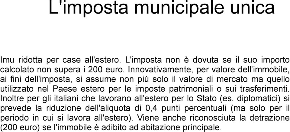 imposte patrimoniali o sui trasferimenti. Inoltre per gli italiani che lavorano all'estero per lo Stato (es.