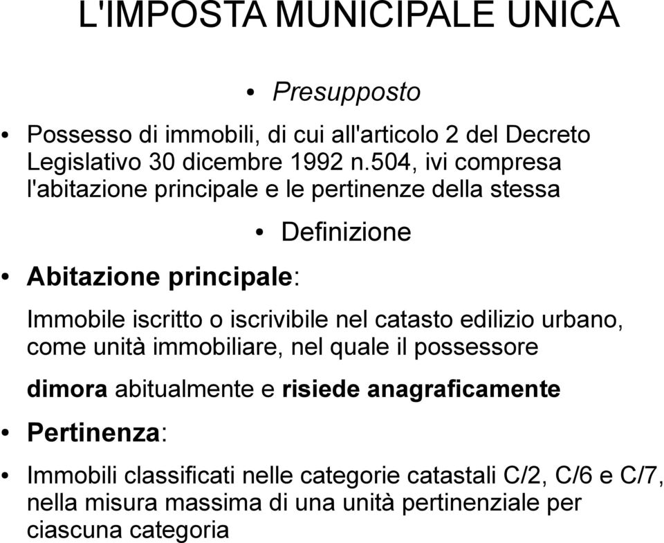 iscrivibile nel catasto edilizio urbano, come unità immobiliare, nel quale il possessore dimora abitualmente e risiede