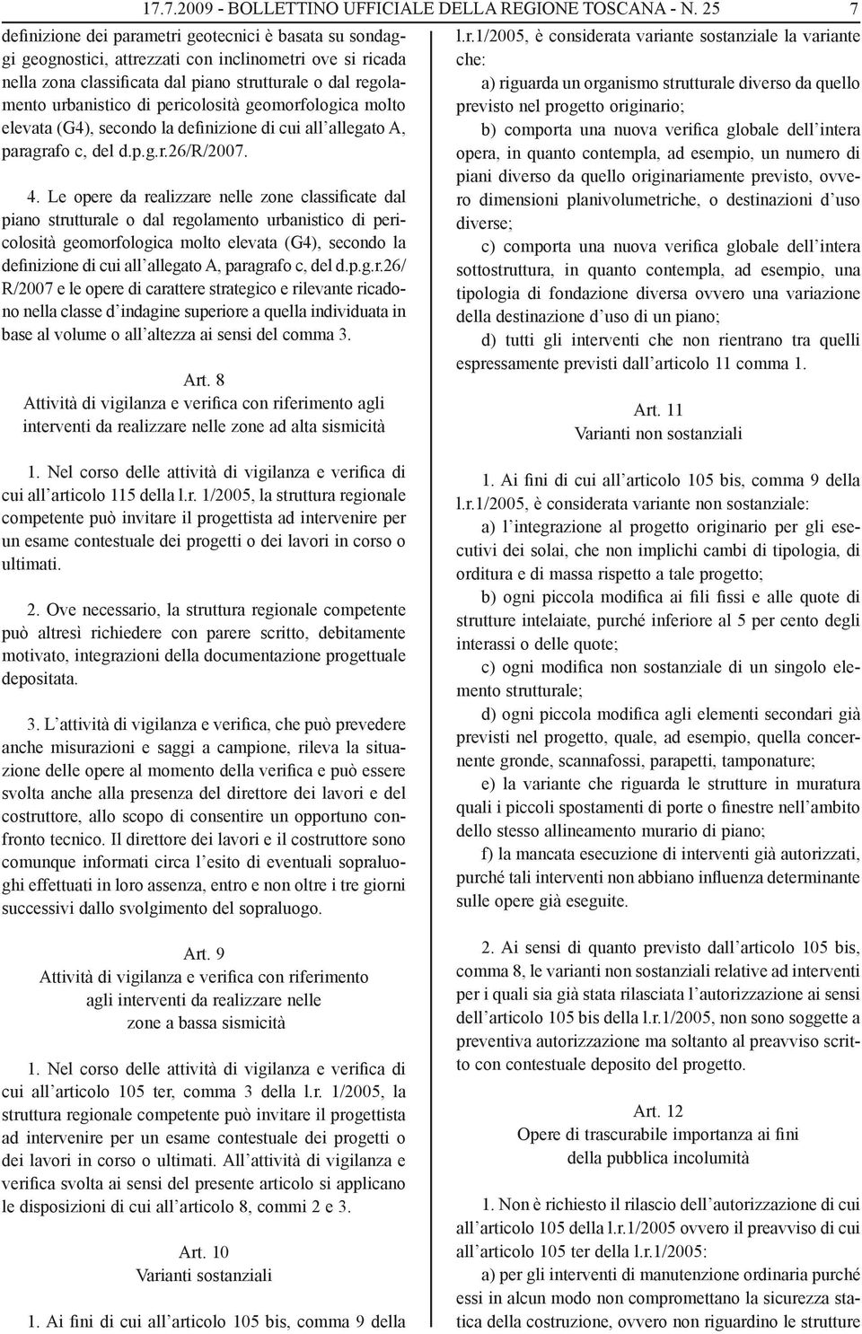 pericolosità geomorfologica molto elevata (G4), secondo la definizione di cui all allegato A, paragrafo c, del d.p.g.r.26/r/2007. 4.