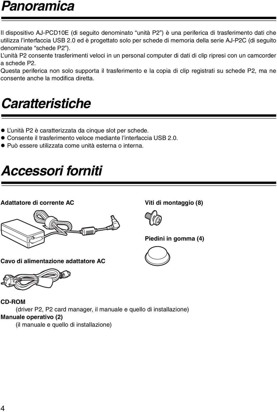 Questa periferica non solo supporta il trasferimento e la copia di clip registrati su schede P2, ma ne consente anche la modifica diretta.