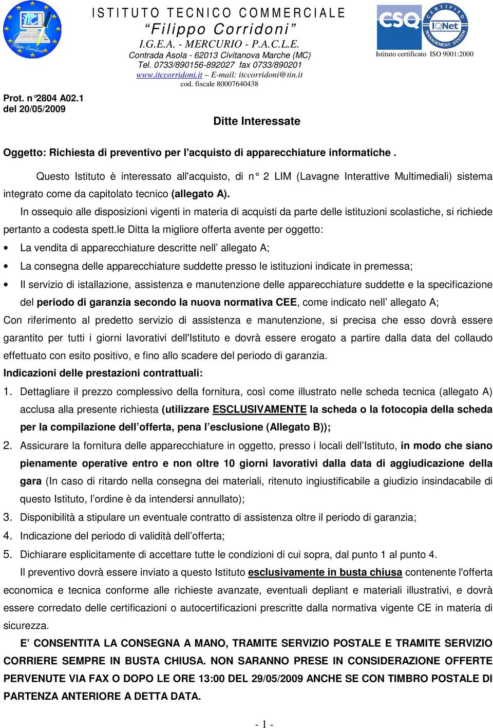 fiscale 80007640438 Ditte Interessate Istituto certificato ISO 9001:2000 Oggetto: Richiesta di preventivo per l'acquisto di apparecchiature informatiche.