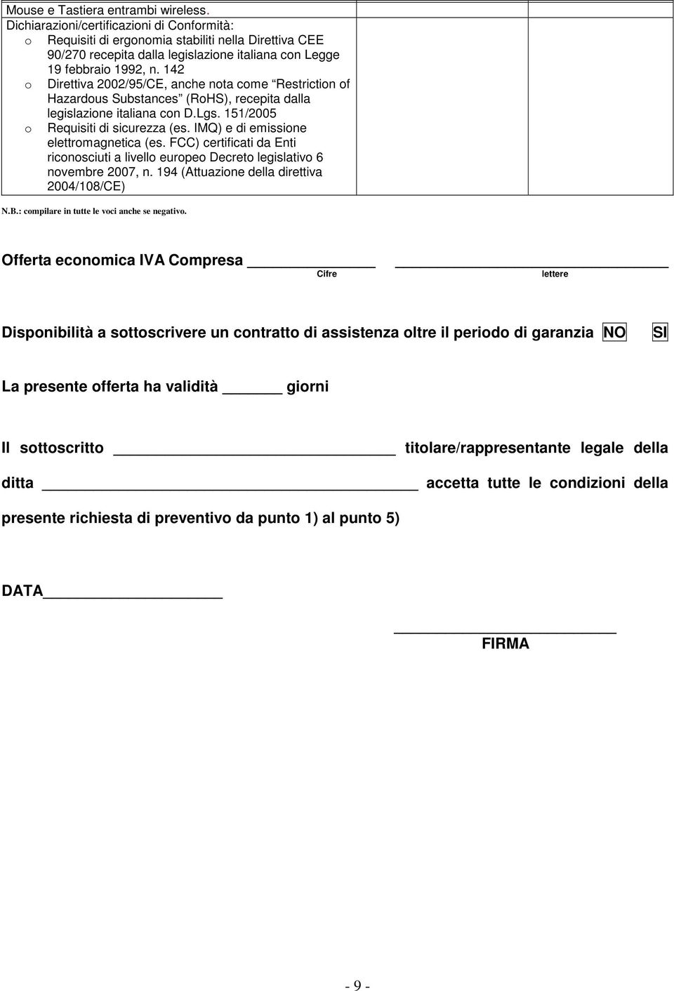 142 o Direttiva 2002/95/CE, anche nota come Restriction of Hazardous Substances (RoHS), recepita dalla legislazione italiana con D.Lgs. 151/2005 o Requisiti di sicurezza (es.