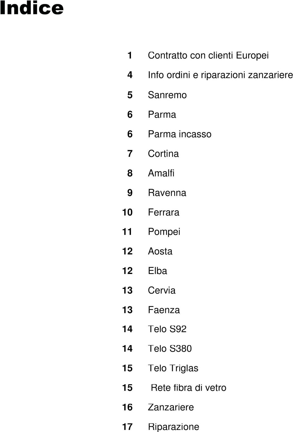 Ferrara 11 Pompei 12 Aosta 12 Elba 13 Cervia 13 Faenza 14 Telo S92 14