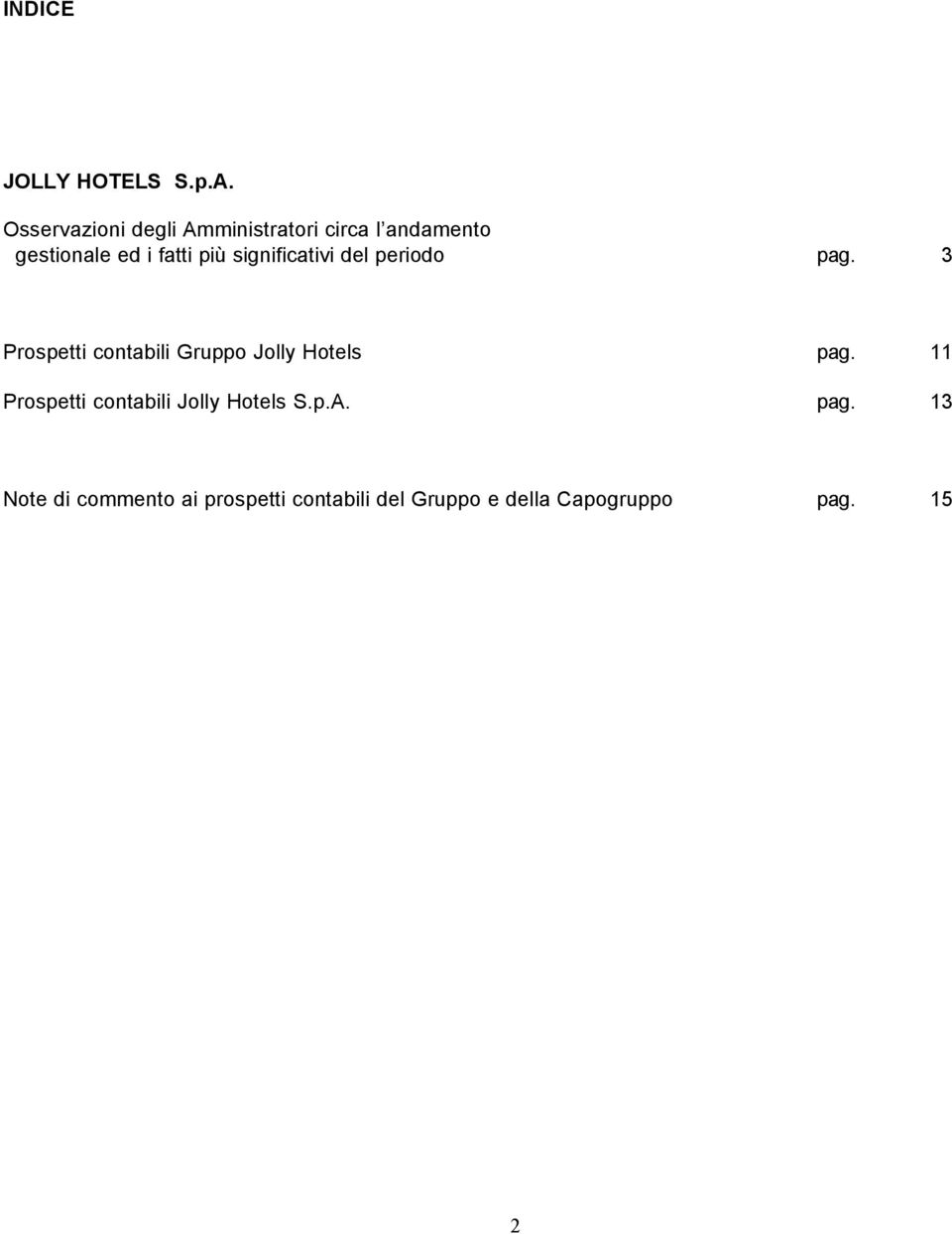 significativi del periodo pag. 3 Prospetti contabili Gruppo Jolly Hotels pag.