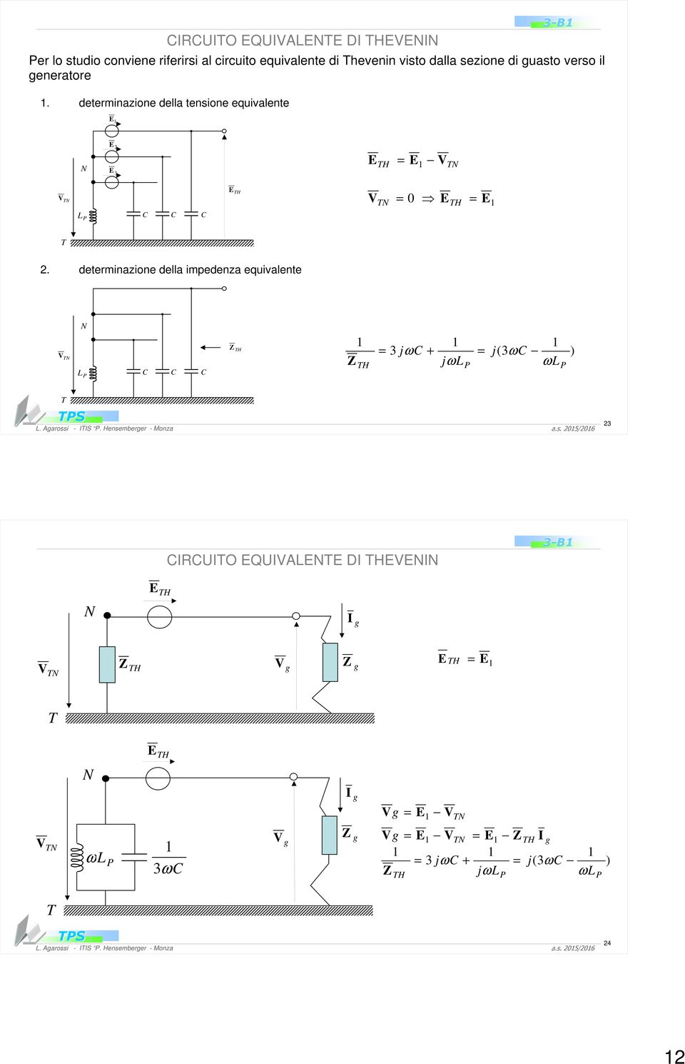 determinazione della tensione equivalente E E 2 E 3 E H E V V L C C C E H V 0 EH E 2.