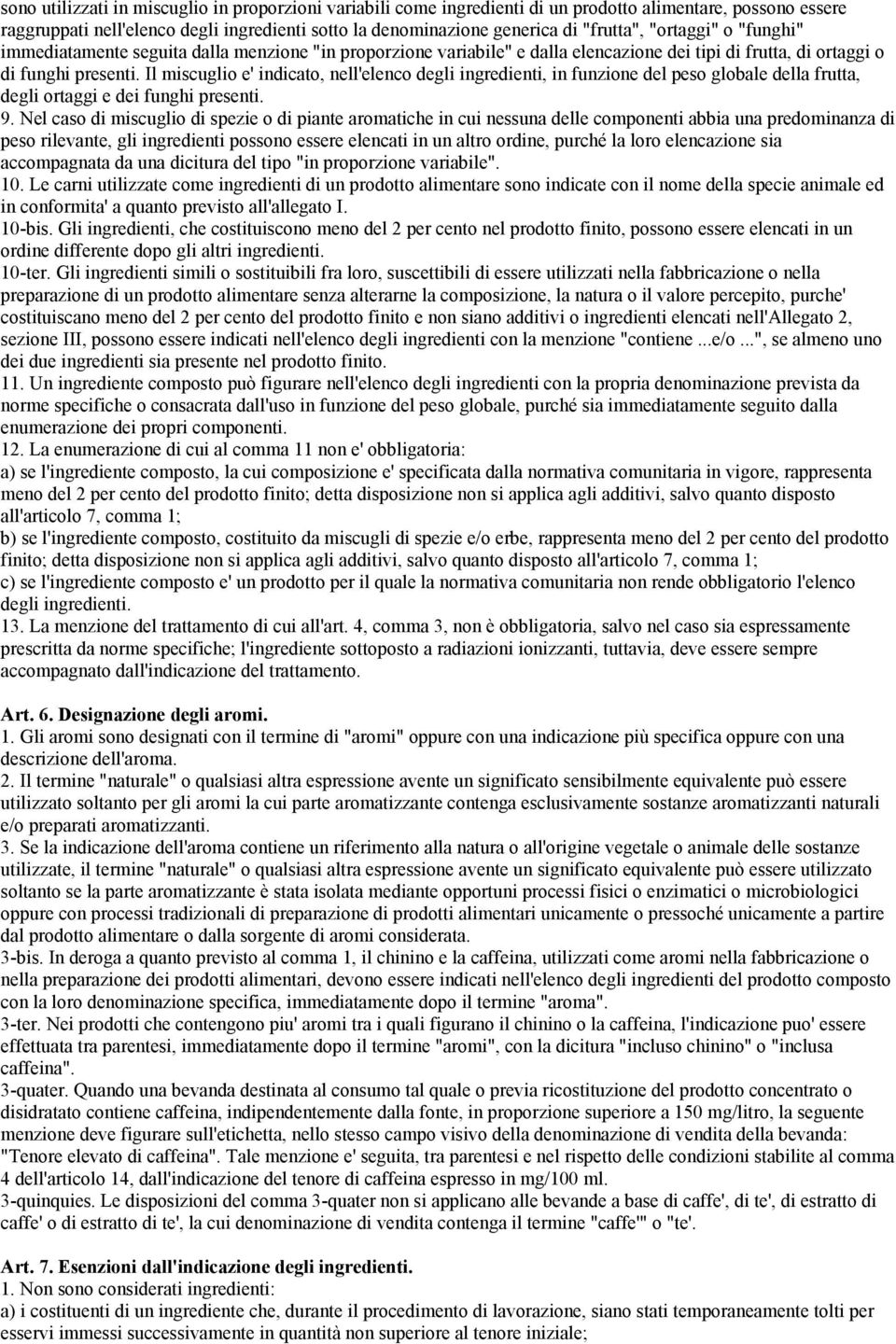 Il miscuglio e' indicato, nell'elenco degli ingredienti, in funzione del peso globale della frutta, degli ortaggi e dei funghi presenti. 9.